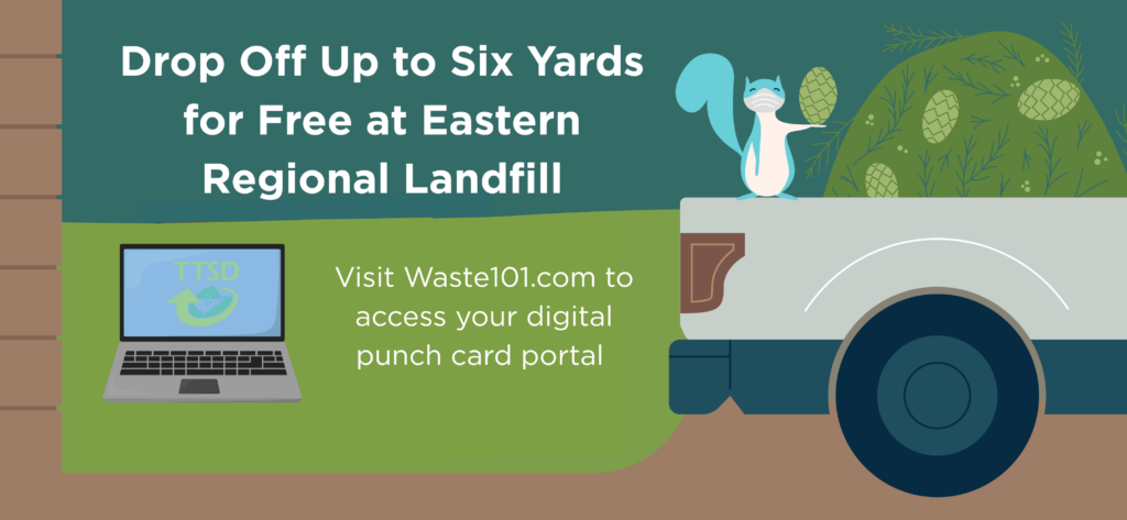 Truck with pile of pine needles in the back, and the text that reads, "Drop off up to six yards for free at Eastern Regional Landfill" and "visit waste101.com to access your digital punch card portal"